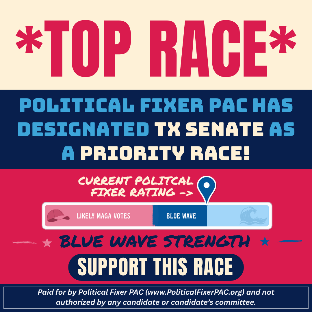 “Texas needs leaders who will stand up and fight for others; not cowards who look for who they can take advantage of.” - Political Fixer PAC Team